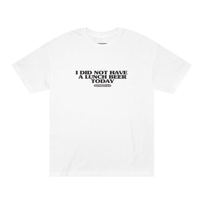 I did not have a beer at lunch tee