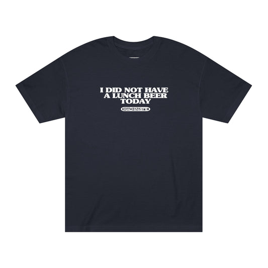 I did not have a beer at lunch tee